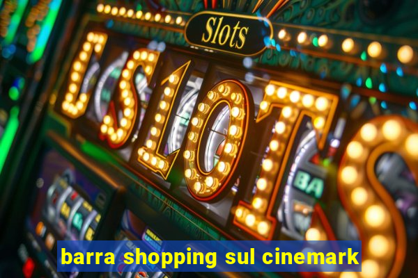 barra shopping sul cinemark